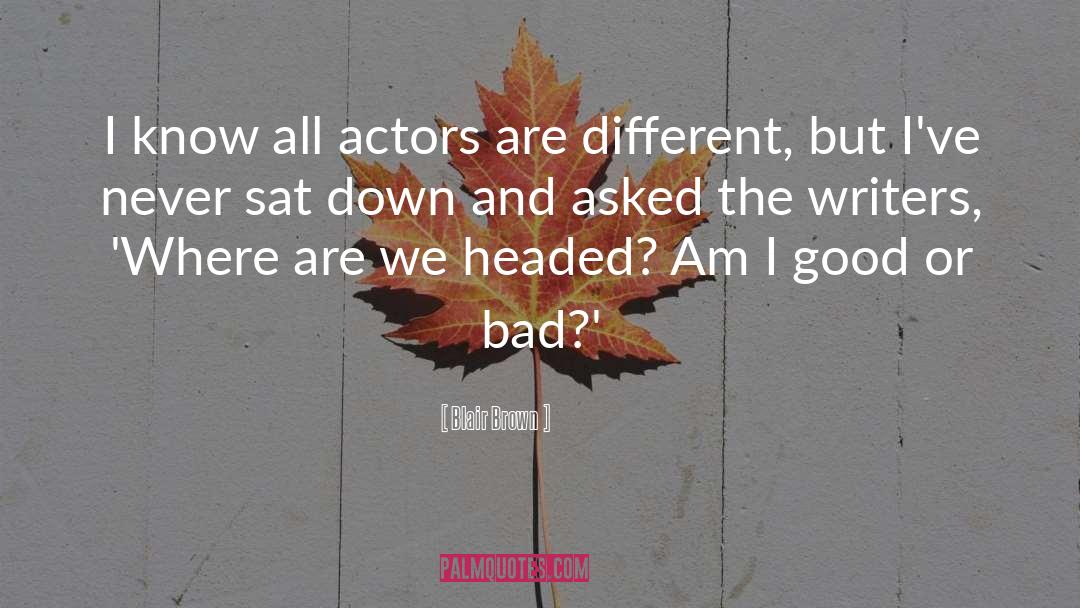 Blair Brown Quotes: I know all actors are