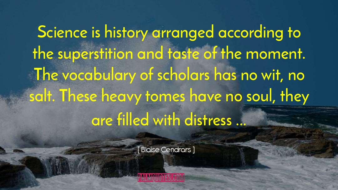 Blaise Cendrars Quotes: Science is history arranged according