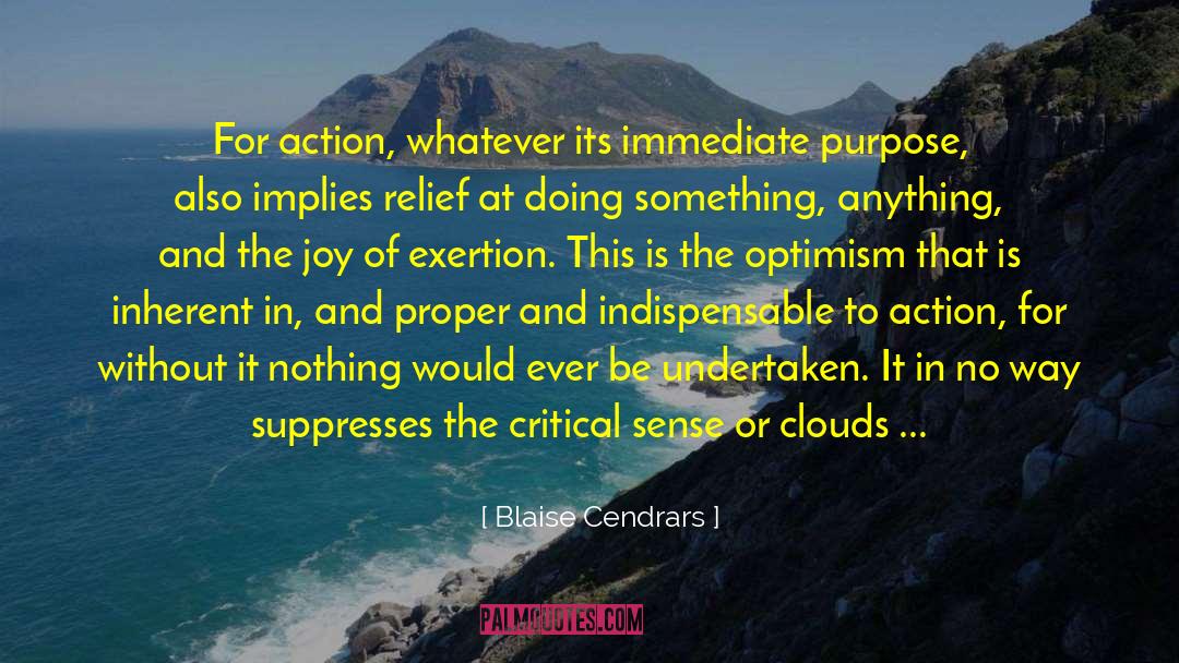 Blaise Cendrars Quotes: For action, whatever its immediate