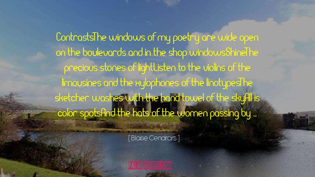 Blaise Cendrars Quotes: Contrasts<br>The windows of my poetry