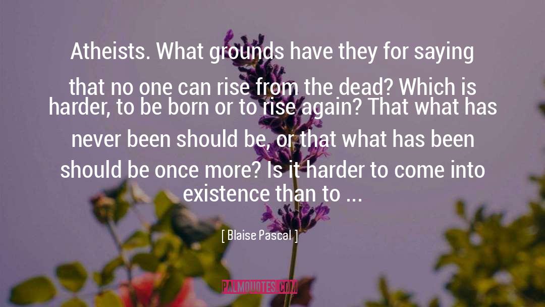 Blaise Pascal Quotes: Atheists. What grounds have they