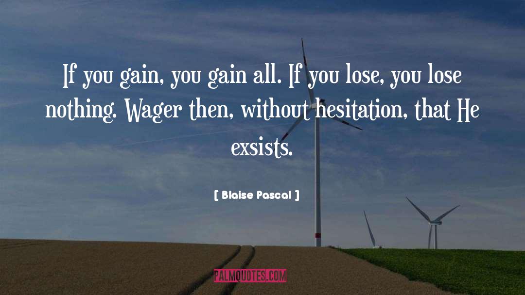 Blaise Pascal Quotes: If you gain, you gain