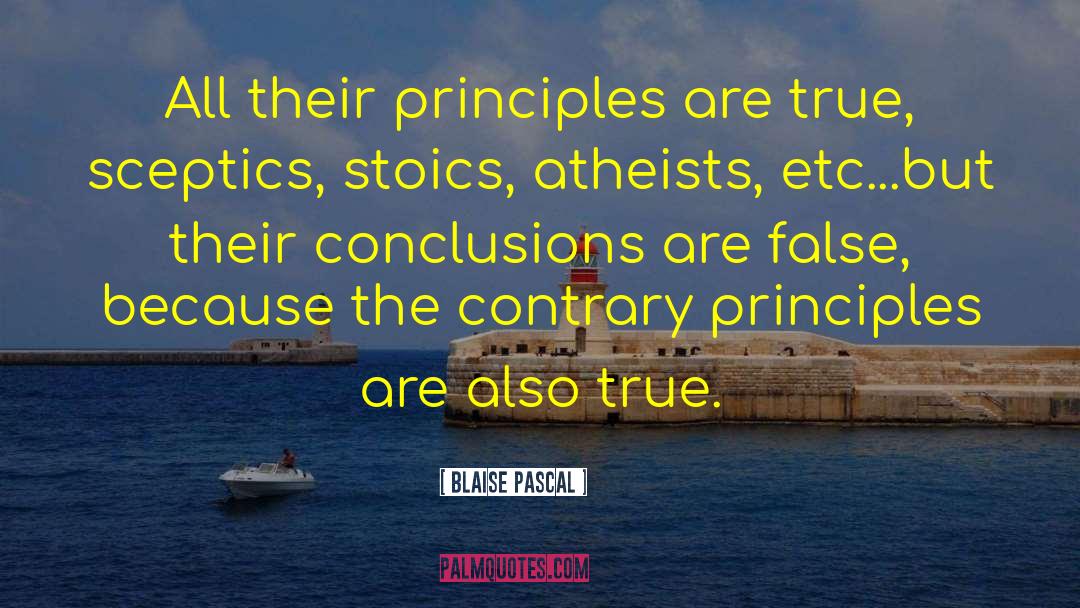 Blaise Pascal Quotes: All their principles are true,