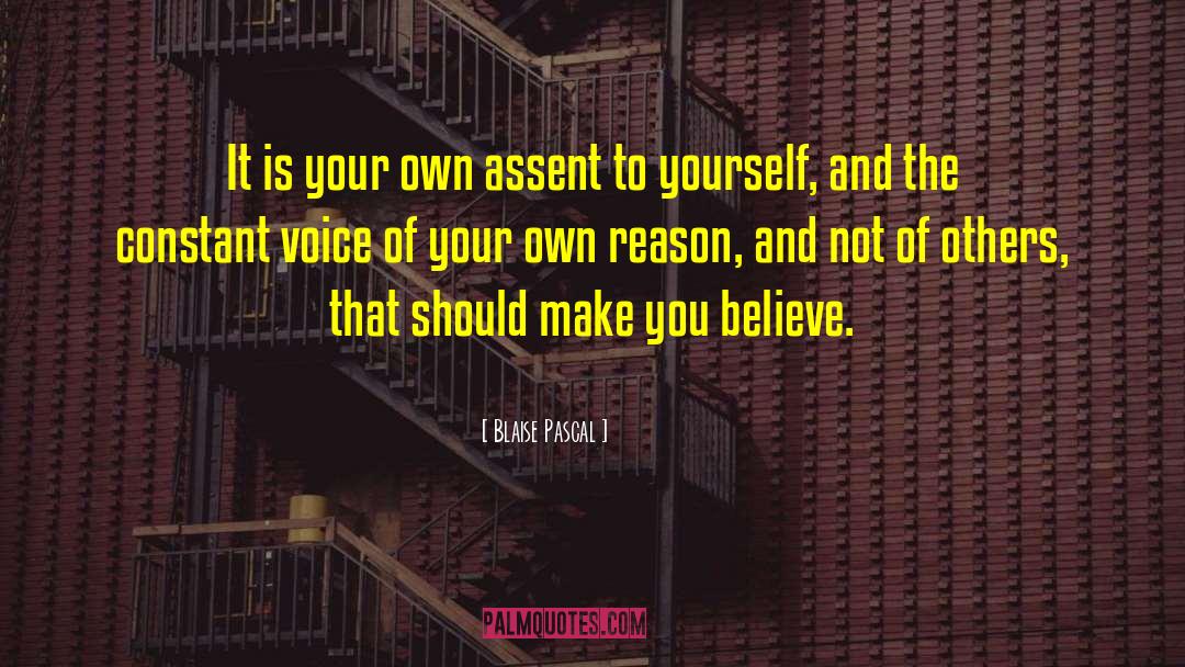 Blaise Pascal Quotes: It is your own assent