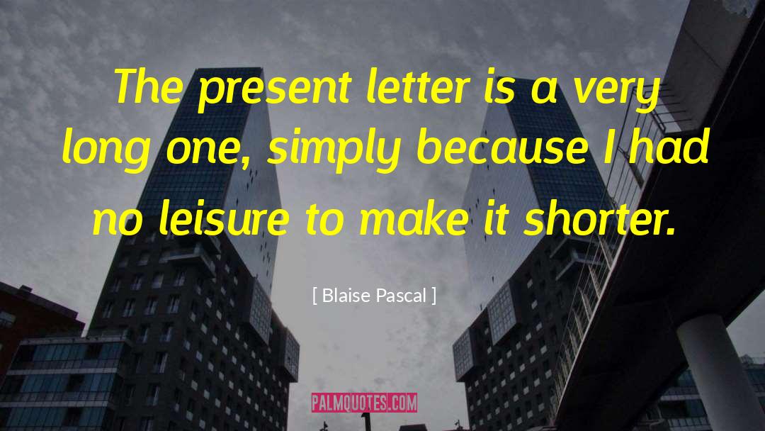 Blaise Pascal Quotes: The present letter is a