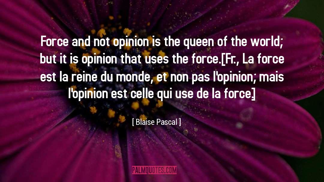 Blaise Pascal Quotes: Force and not opinion is