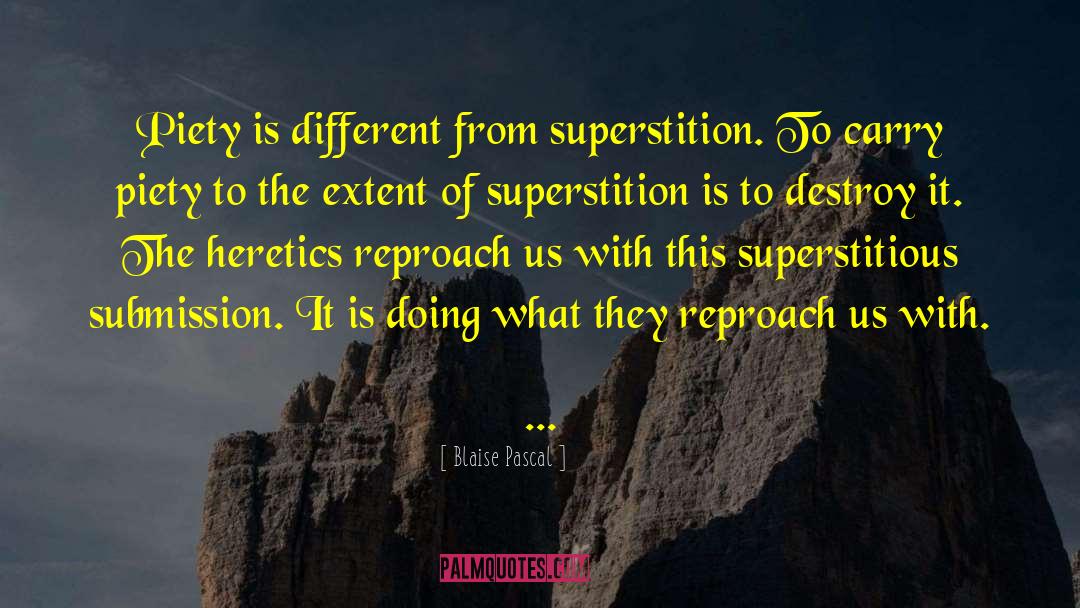 Blaise Pascal Quotes: Piety is different from superstition.