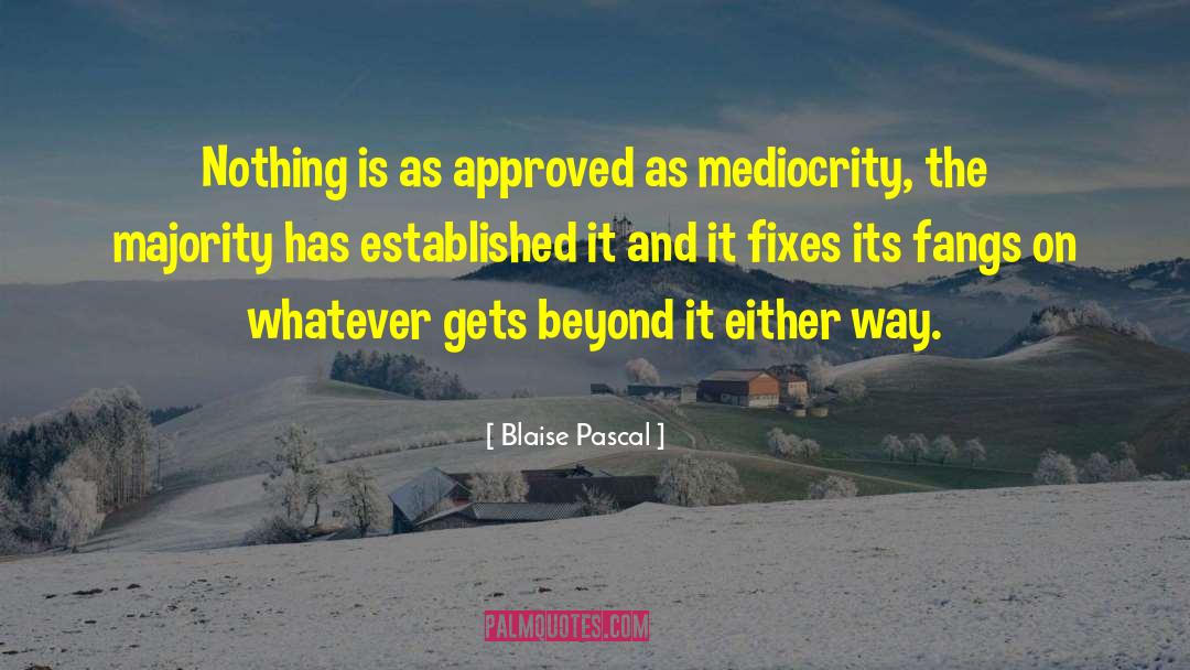 Blaise Pascal Quotes: Nothing is as approved as