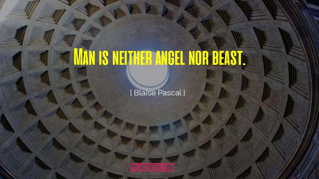 Blaise Pascal Quotes: Man is neither angel nor