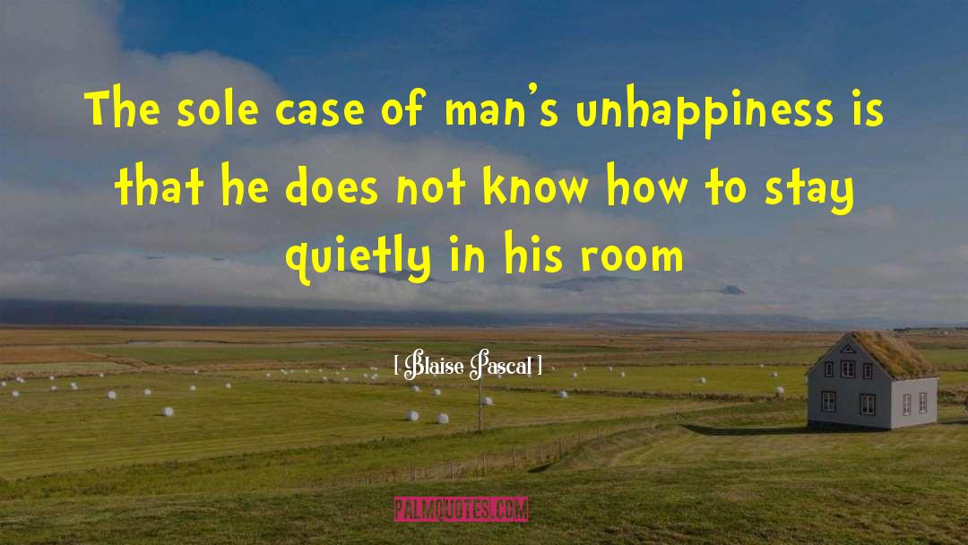 Blaise Pascal Quotes: The sole case of man's