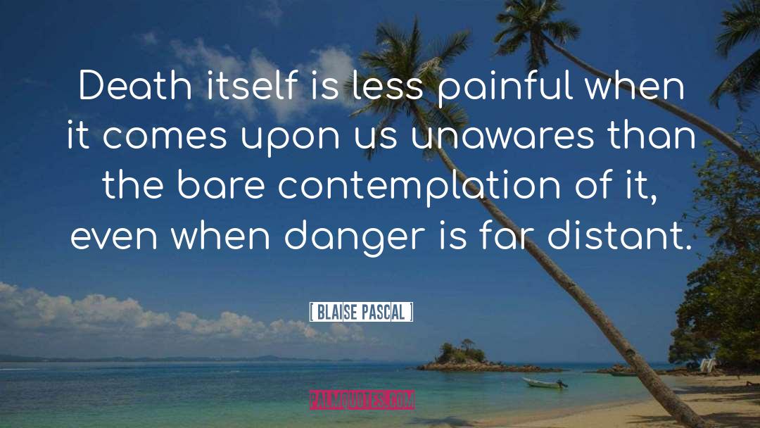 Blaise Pascal Quotes: Death itself is less painful