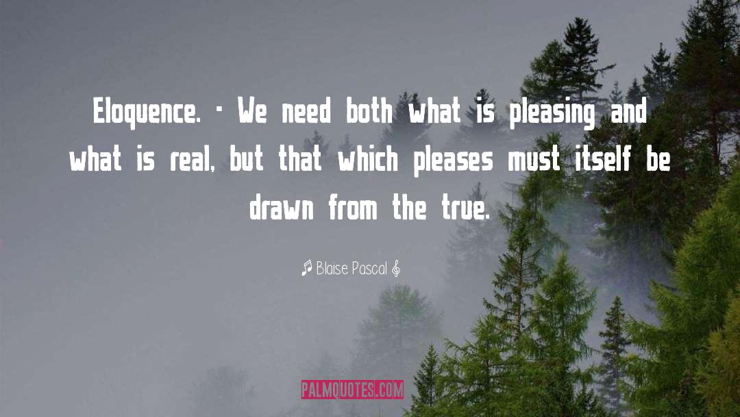 Blaise Pascal Quotes: Eloquence. - We need both
