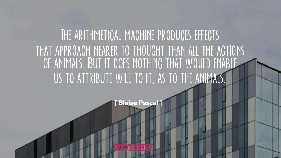 Blaise Pascal Quotes: The arithmetical machine produces effects