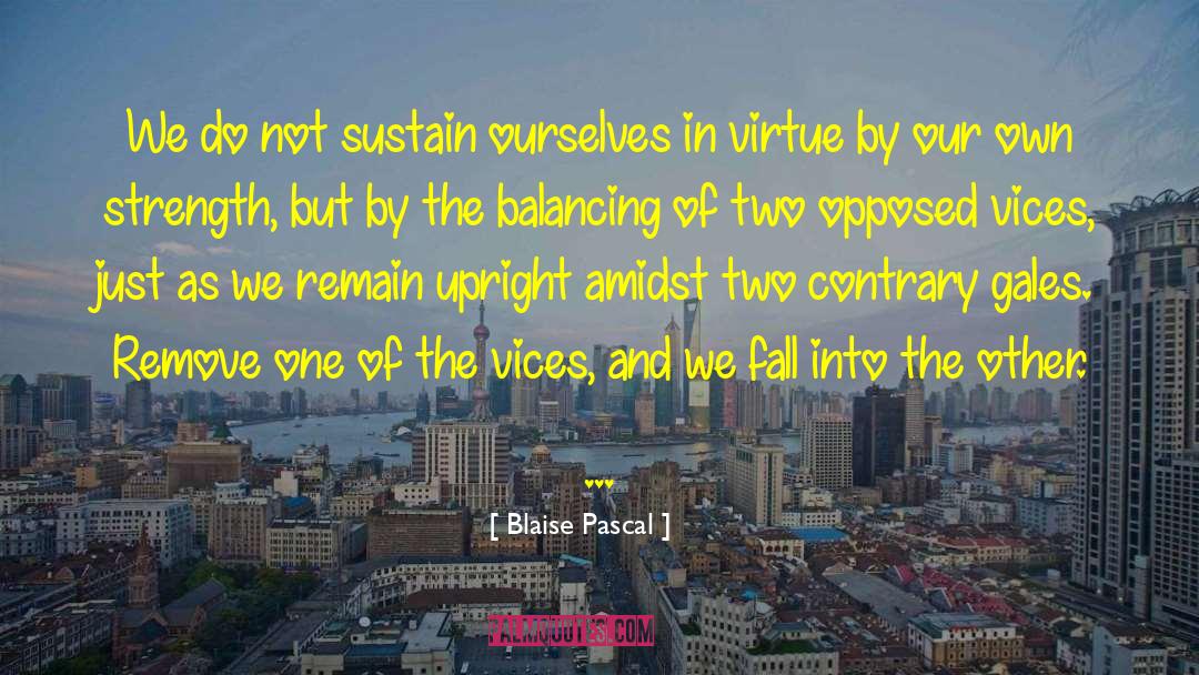 Blaise Pascal Quotes: We do not sustain ourselves