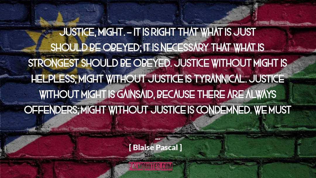 Blaise Pascal Quotes: Justice, might. - It is