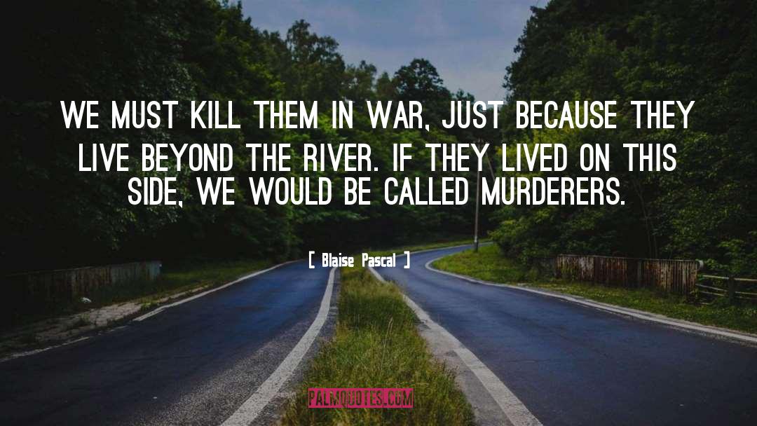 Blaise Pascal Quotes: We must kill them in