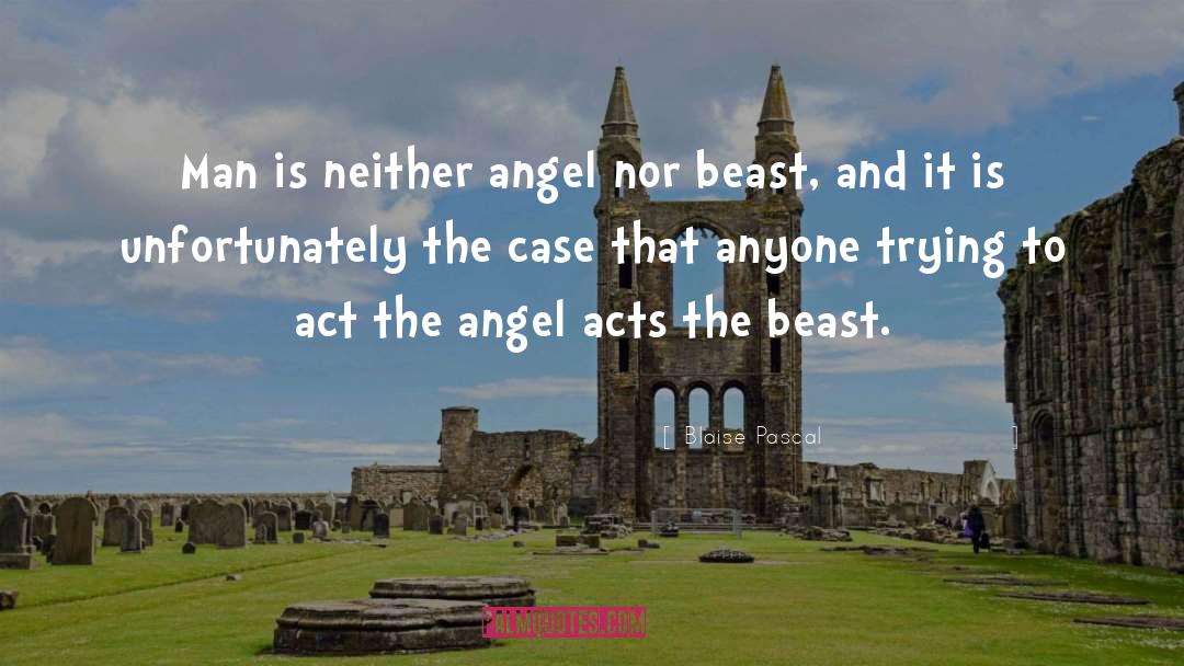 Blaise Pascal Quotes: Man is neither angel nor