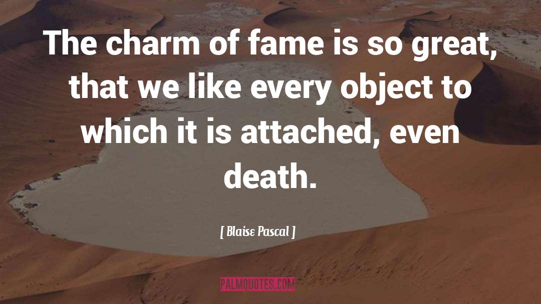 Blaise Pascal Quotes: The charm of fame is