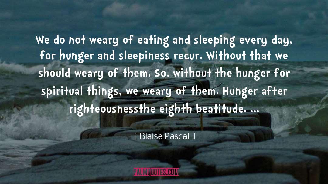 Blaise Pascal Quotes: We do not weary of