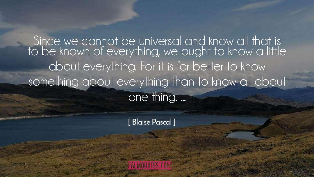 Blaise Pascal Quotes: Since we cannot be universal