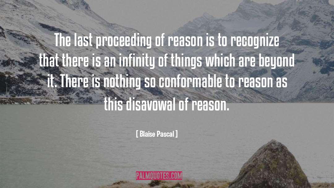 Blaise Pascal Quotes: The last proceeding of reason