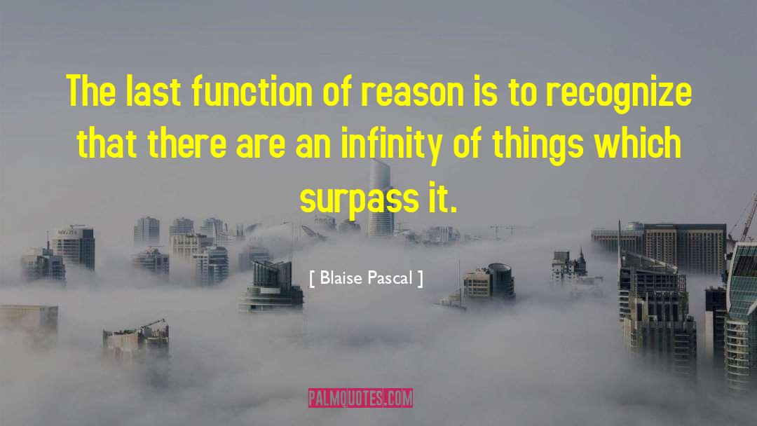 Blaise Pascal Quotes: The last function of reason