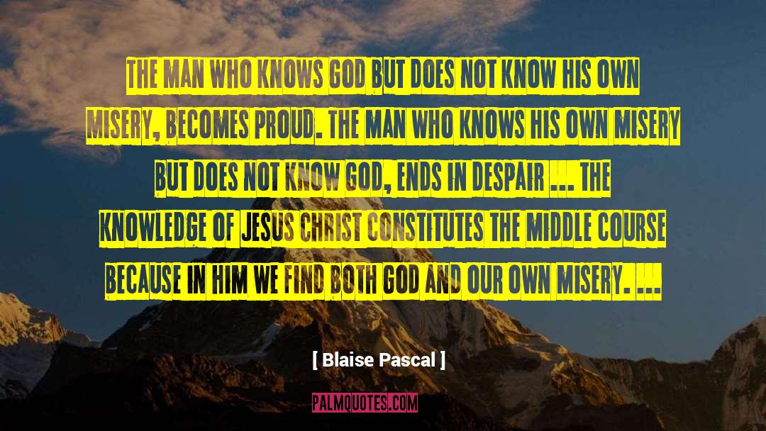 Blaise Pascal Quotes: The man who knows God