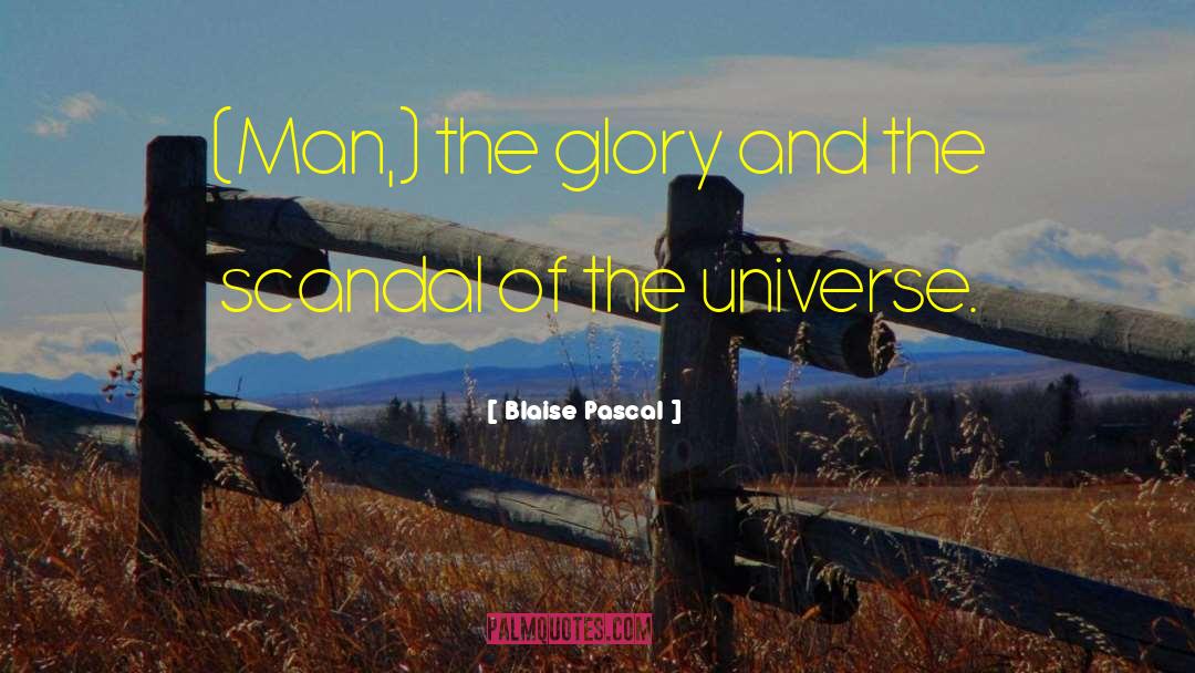 Blaise Pascal Quotes: (Man,) the glory and the