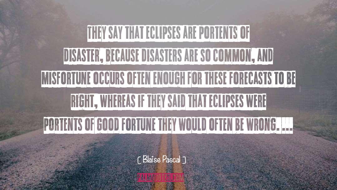 Blaise Pascal Quotes: They say that eclipses are