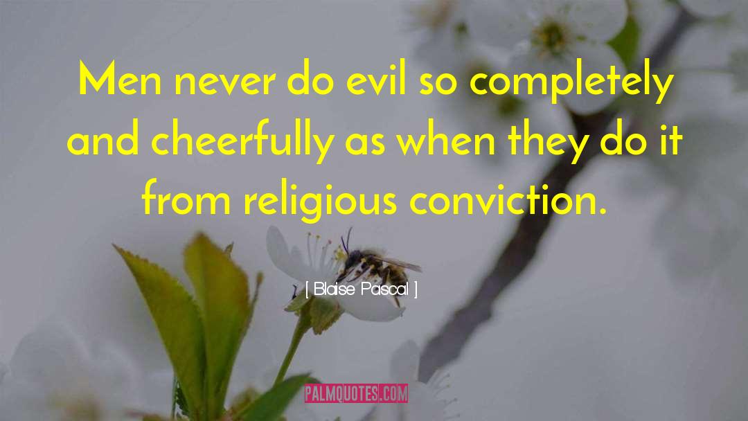 Blaise Pascal Quotes: Men never do evil so