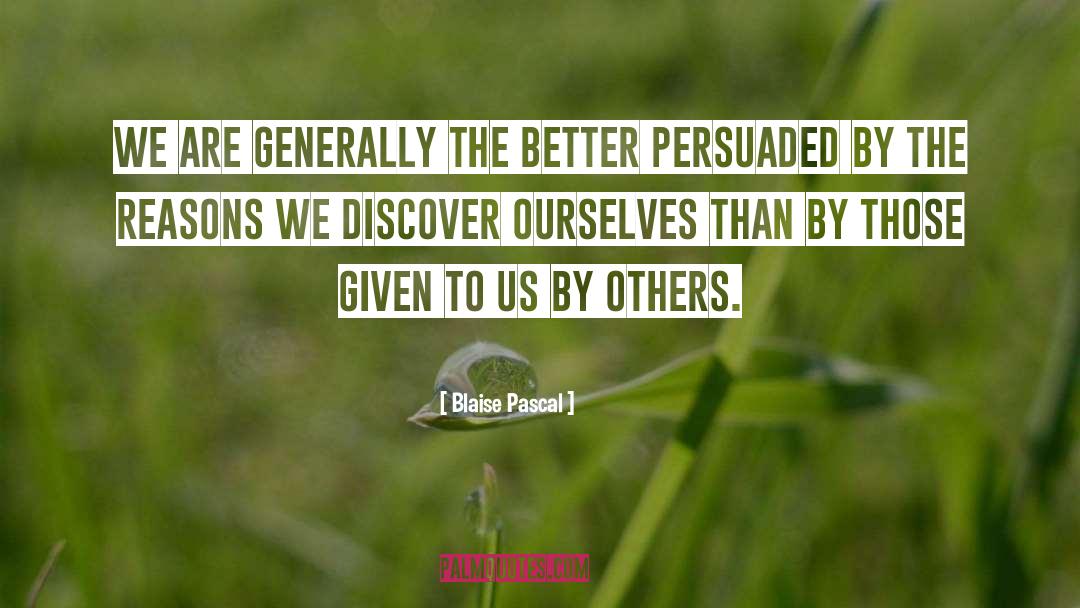Blaise Pascal Quotes: We are generally the better