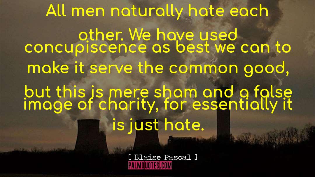 Blaise Pascal Quotes: All men naturally hate each