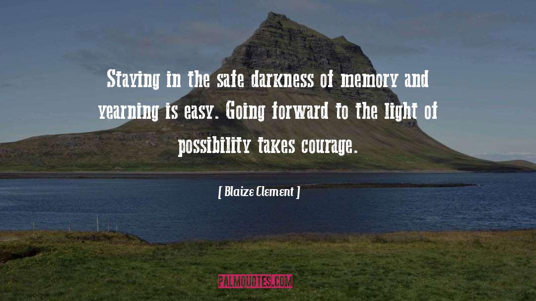 Blaize Clement Quotes: Staying in the safe darkness