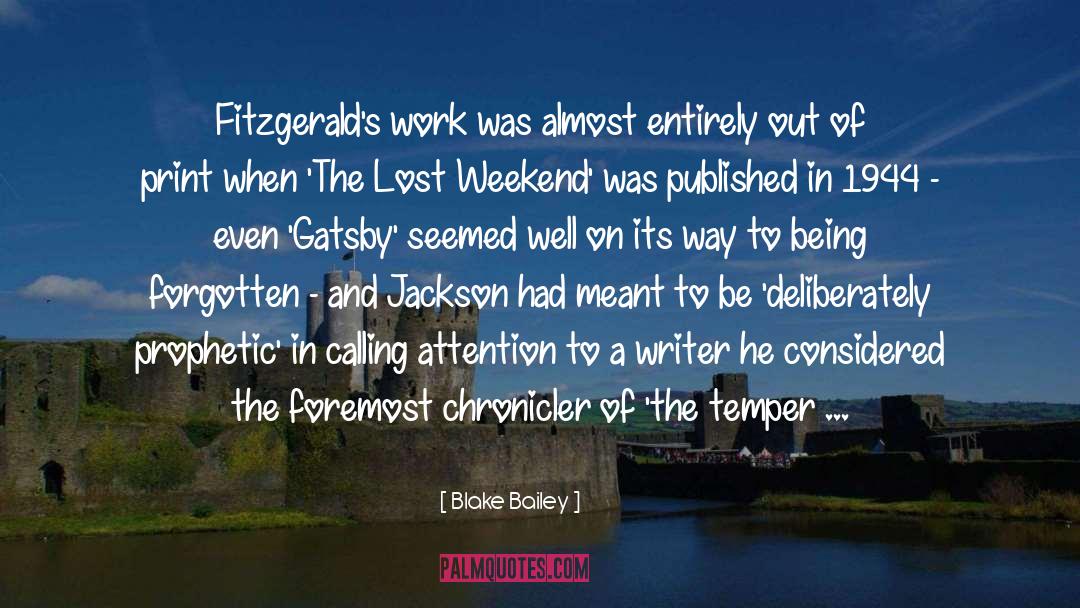 Blake Bailey Quotes: Fitzgerald's work was almost entirely