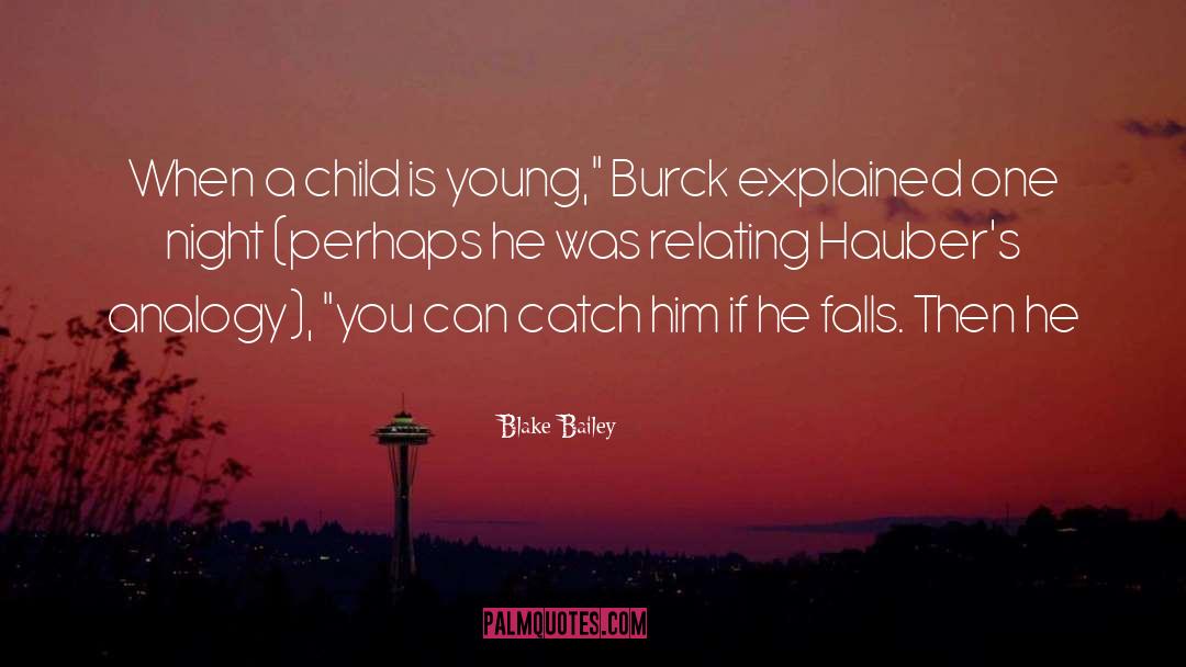 Blake Bailey Quotes: When a child is young,