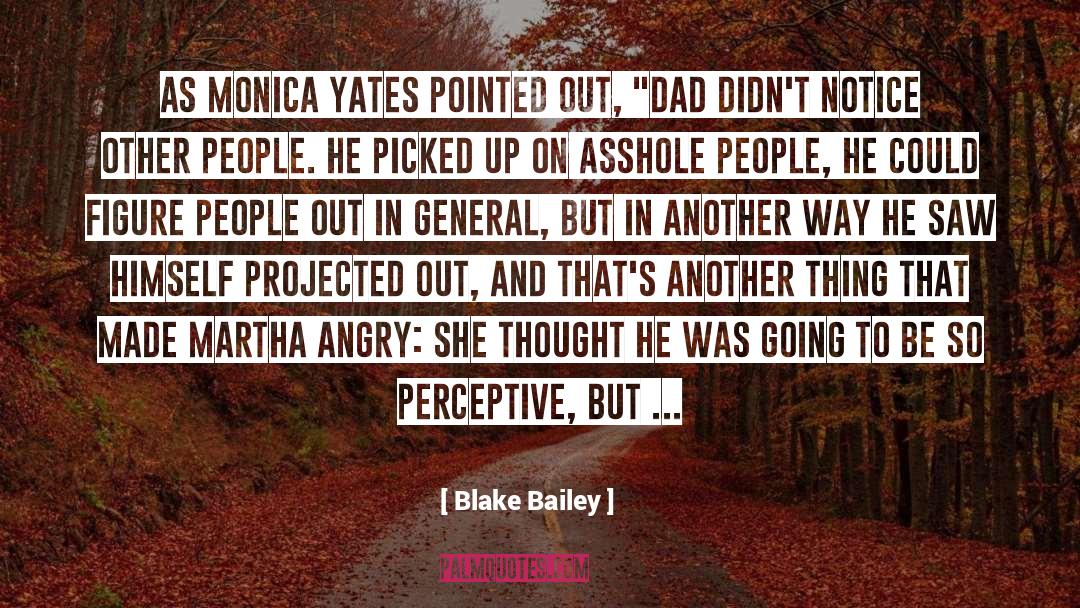 Blake Bailey Quotes: As Monica Yates pointed out,
