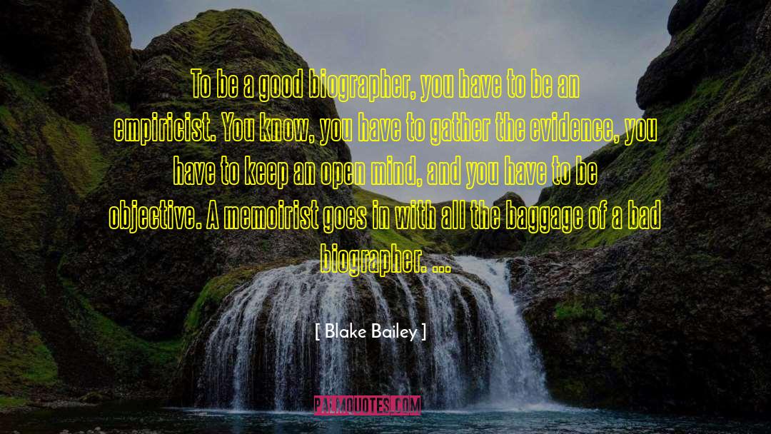 Blake Bailey Quotes: To be a good biographer,