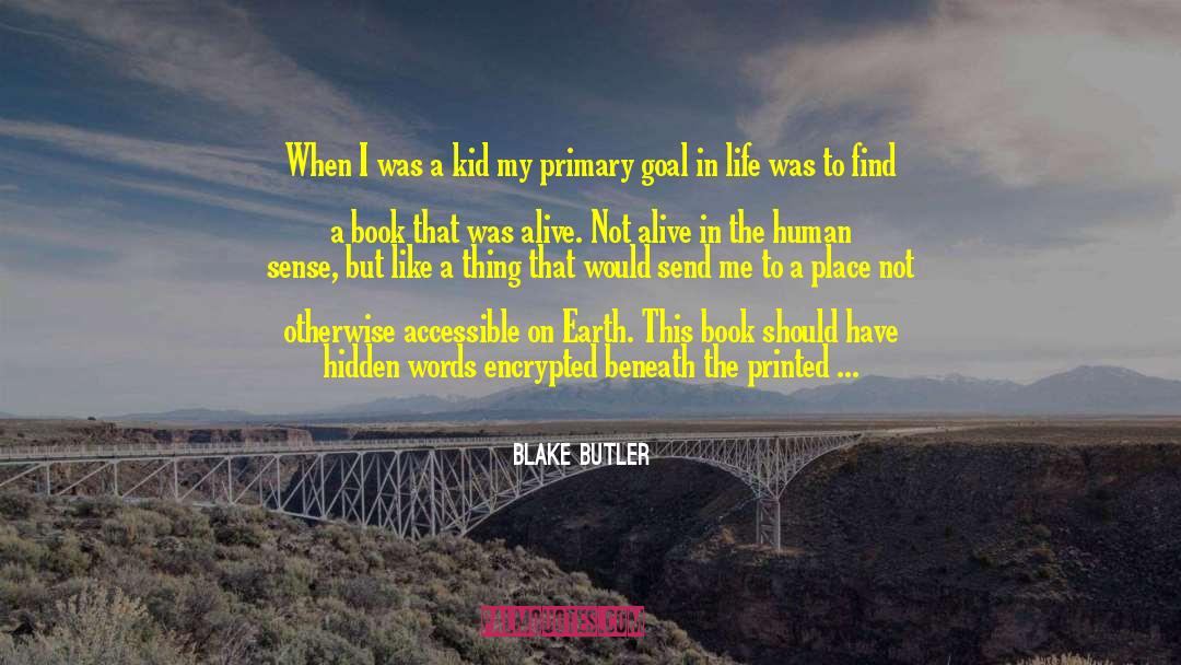 Blake Butler Quotes: When I was a kid