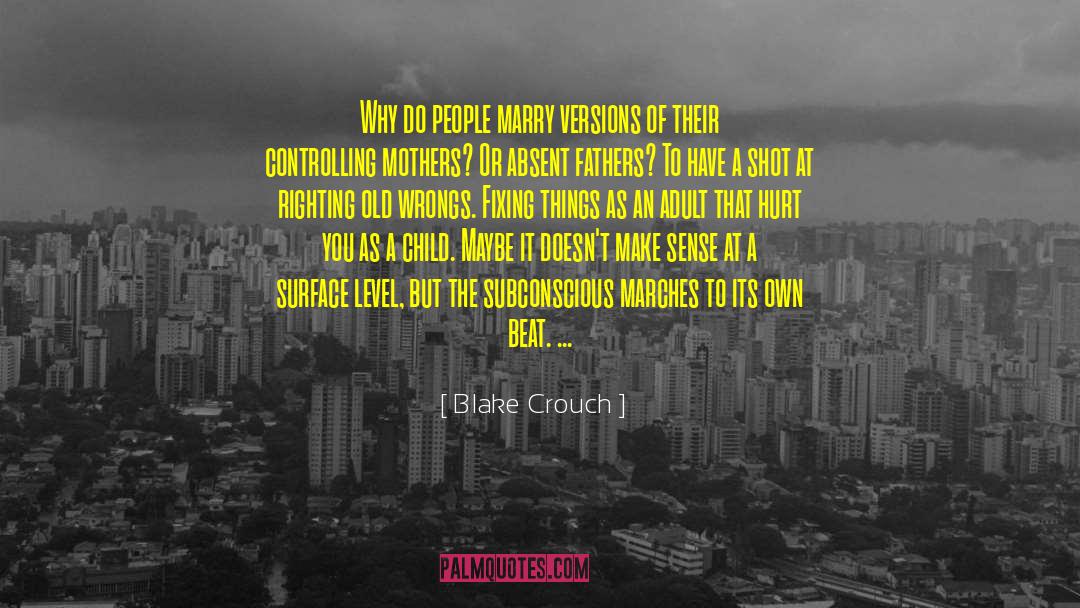 Blake Crouch Quotes: Why do people marry versions
