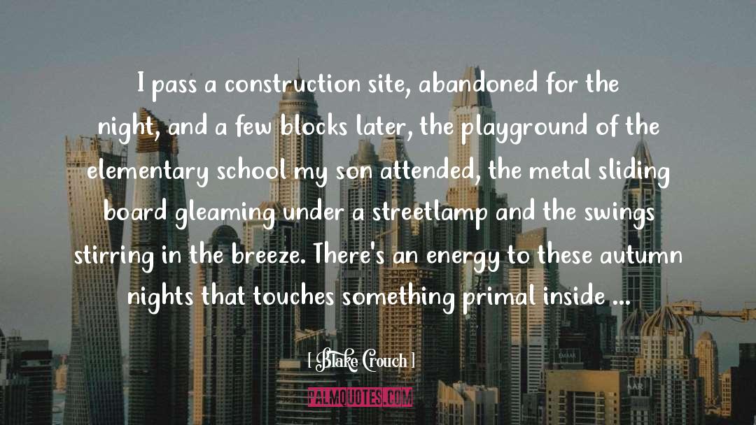 Blake Crouch Quotes: I pass a construction site,