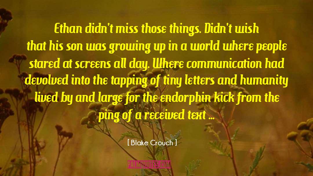 Blake Crouch Quotes: Ethan didn't miss those things.