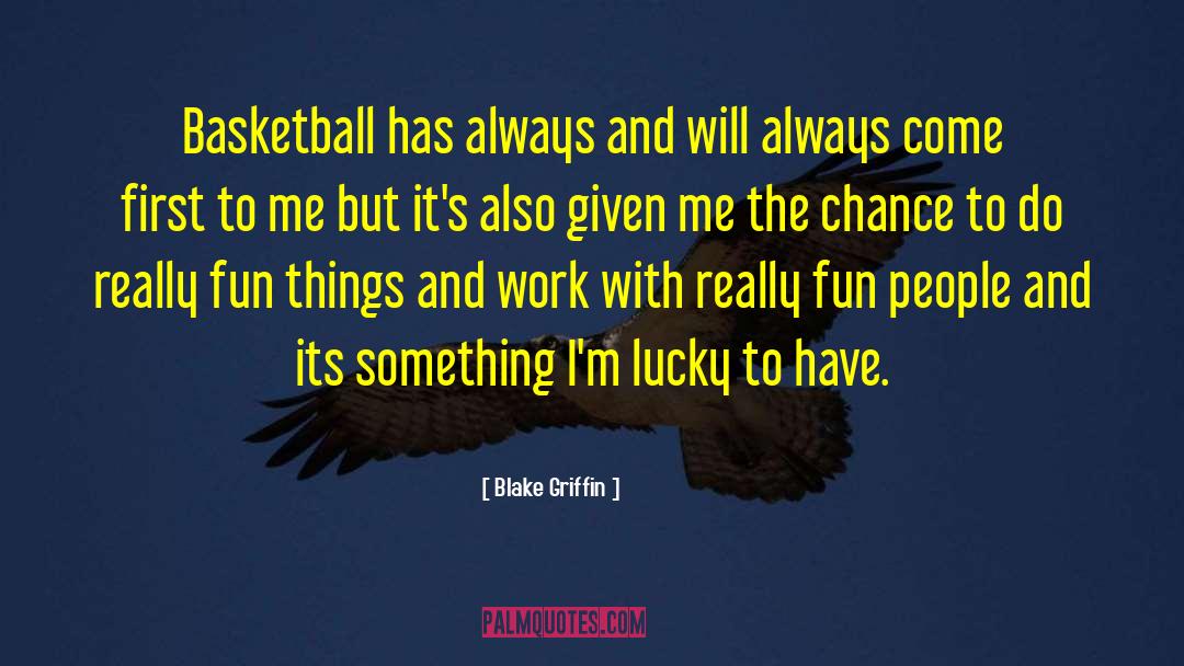 Blake Griffin Quotes: Basketball has always and will