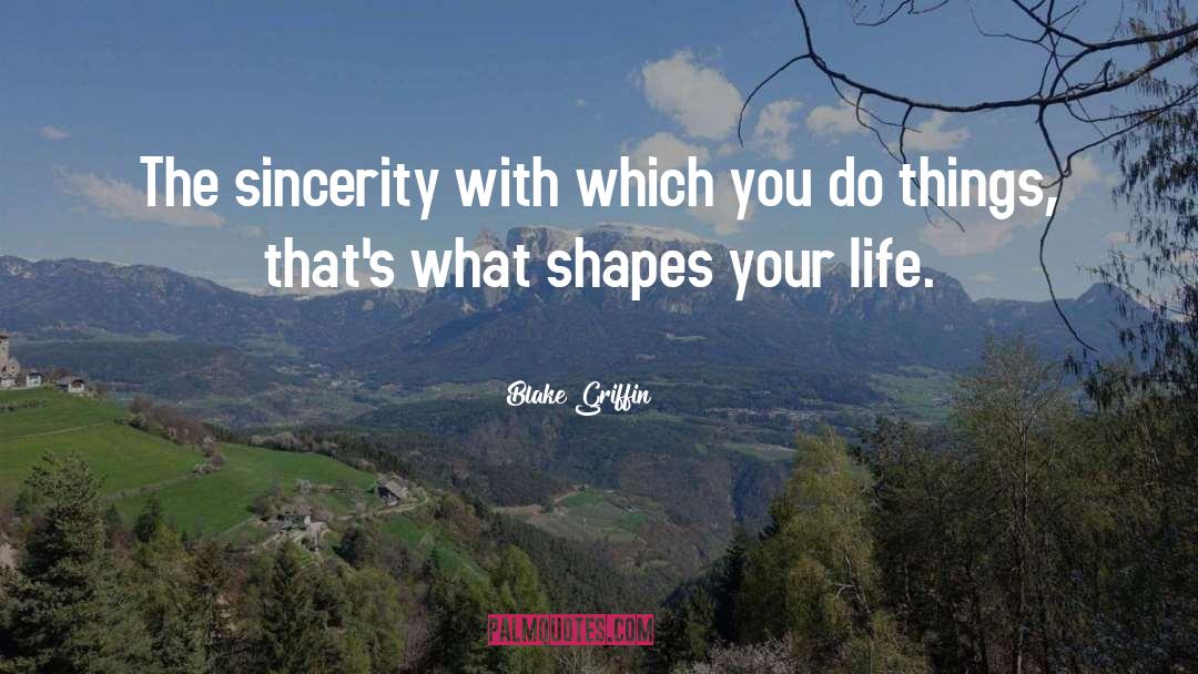Blake Griffin Quotes: The sincerity with which you