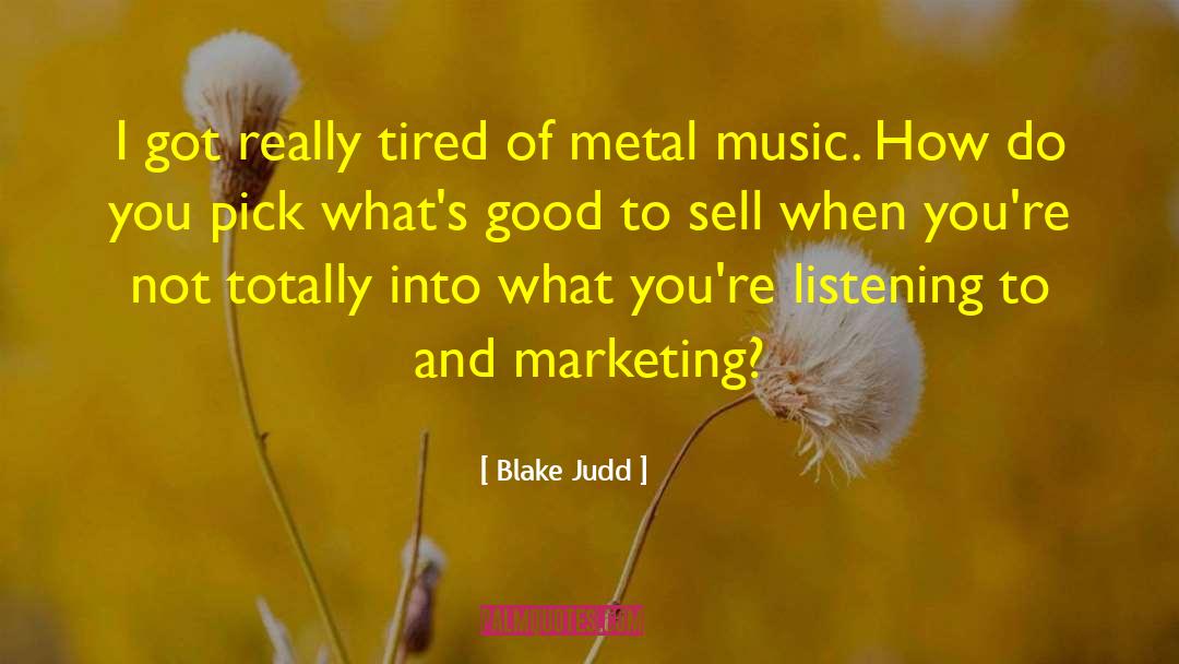 Blake Judd Quotes: I got really tired of