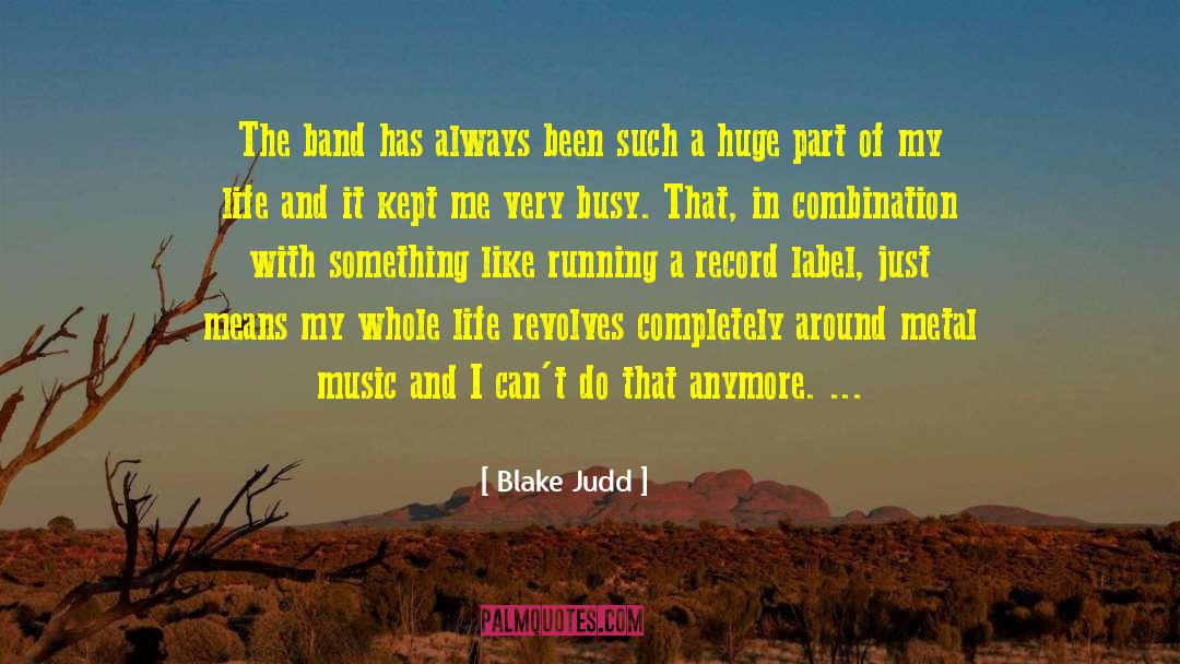 Blake Judd Quotes: The band has always been