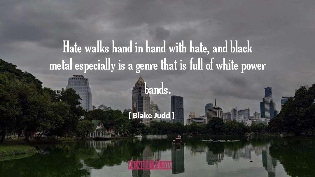 Blake Judd Quotes: Hate walks hand in hand