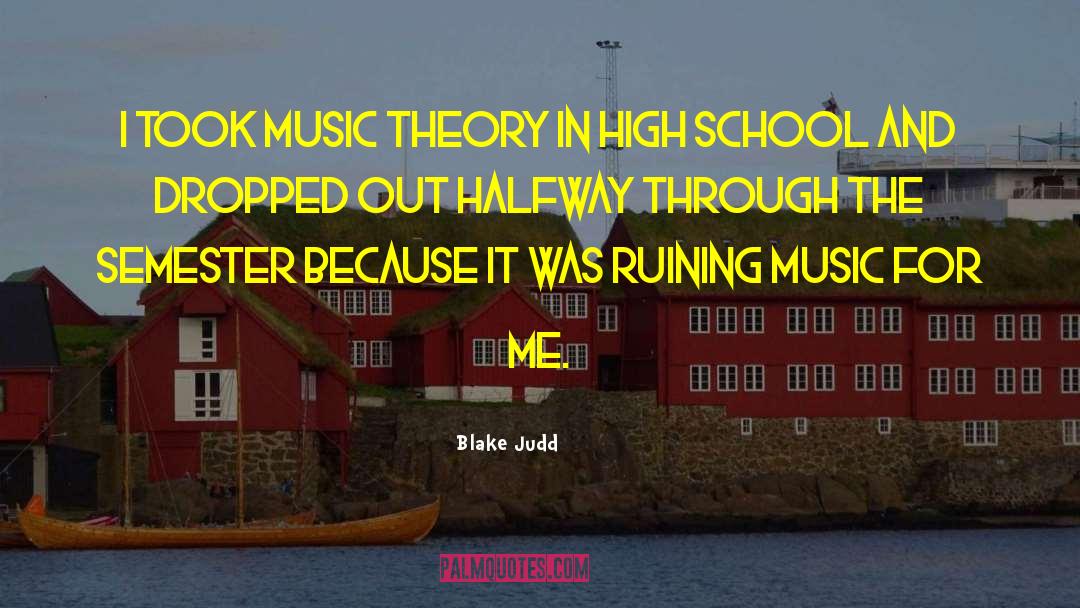 Blake Judd Quotes: I took music theory in