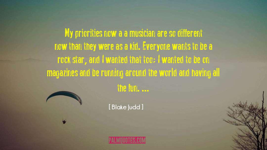 Blake Judd Quotes: My priorities now a a