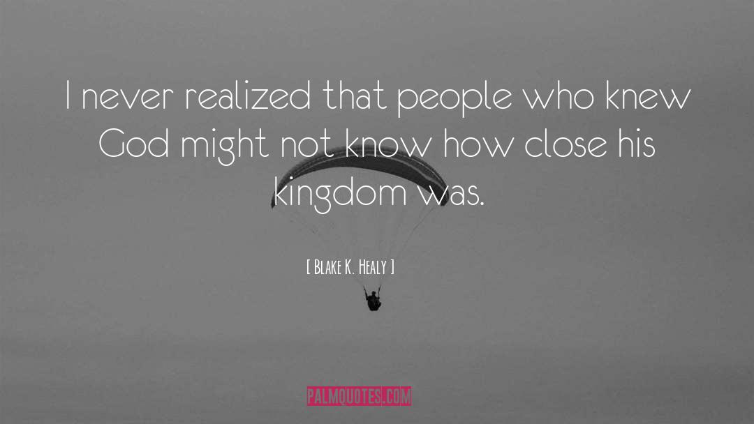 Blake K. Healy Quotes: I never realized that people