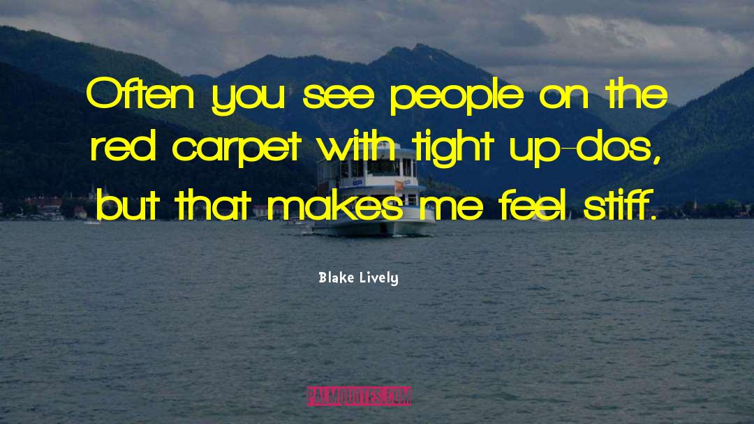 Blake Lively Quotes: Often you see people on